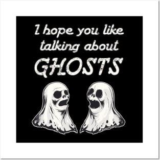 I Hope You Like Talking About Ghosts Posters and Art